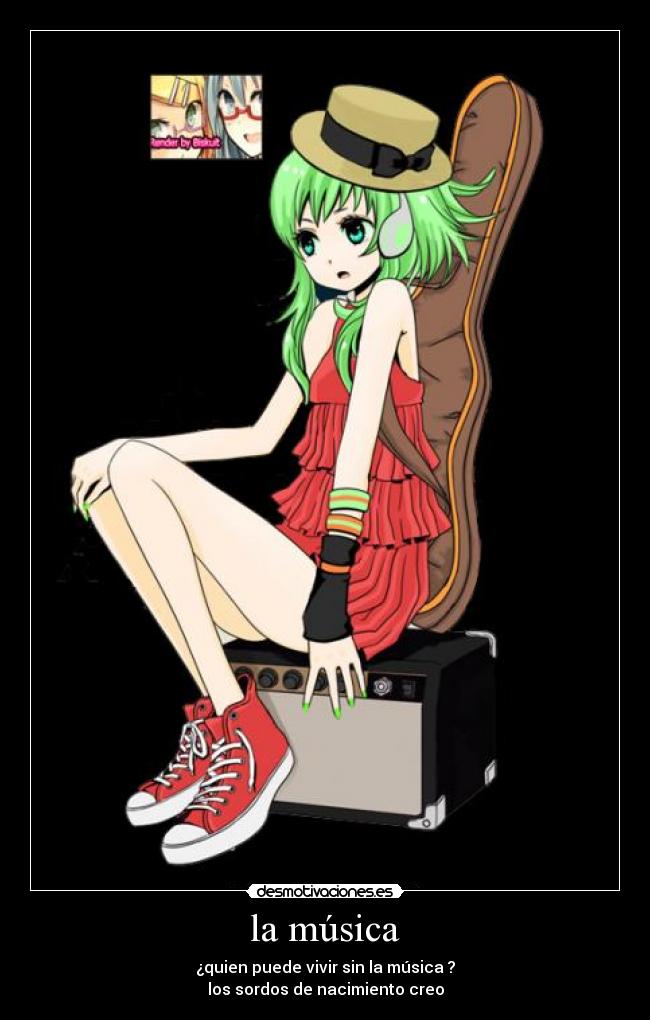 la música - ¿quien puede vivir sin la música ?
los sordos de nacimiento creo