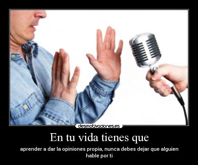 En tu vida tienes que -