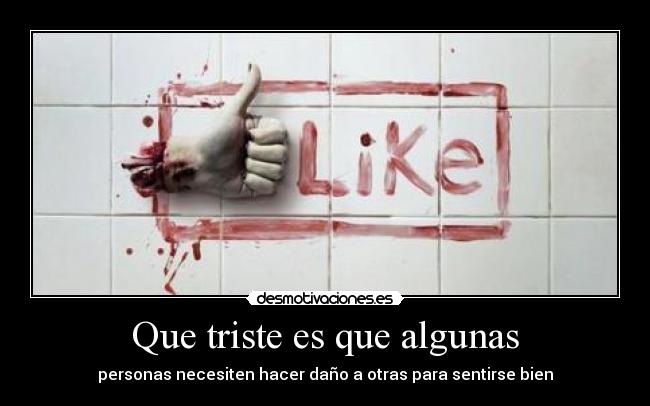 Que triste es que algunas -