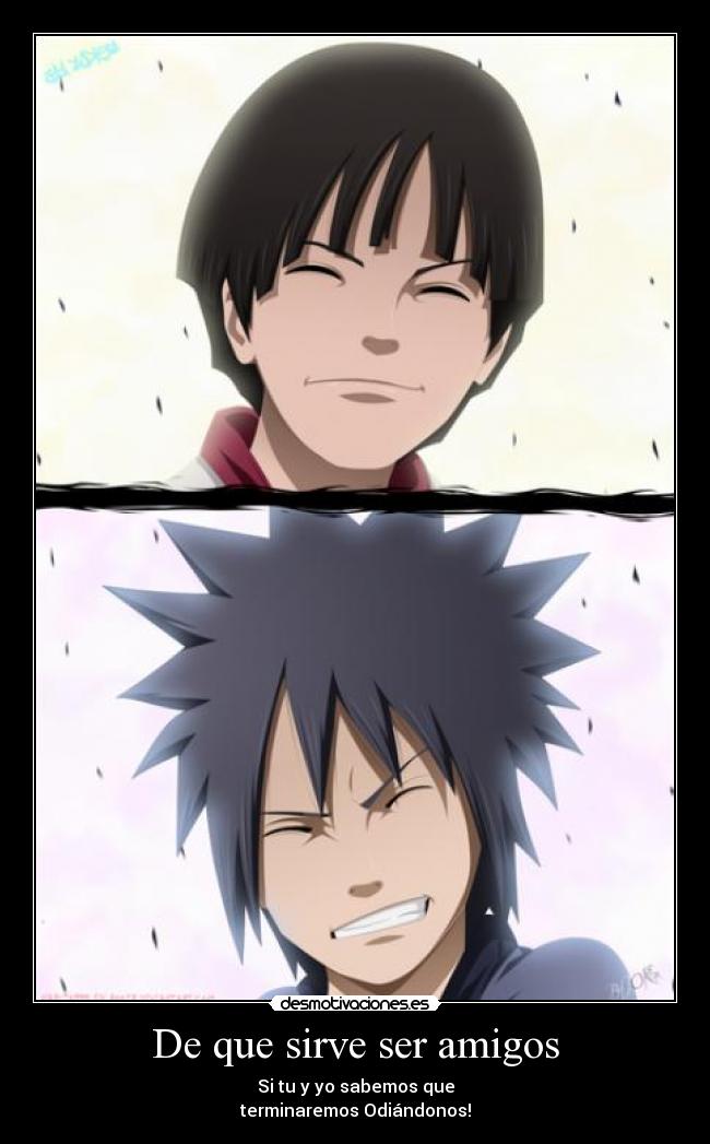 De que sirve ser amigos - Si tu y yo sabemos que
terminaremos Odiándonos!