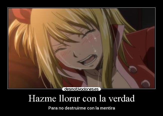 Hazme llorar con la verdad - Para no destruirme con la mentira