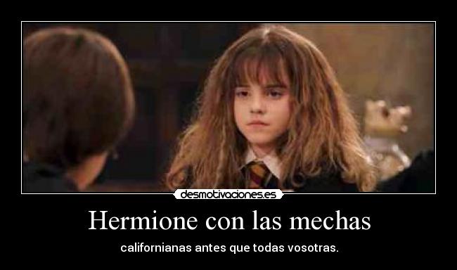Hermione con las mechas - californianas antes que todas vosotras.