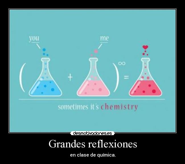 Grandes reflexiones - en clase de química.