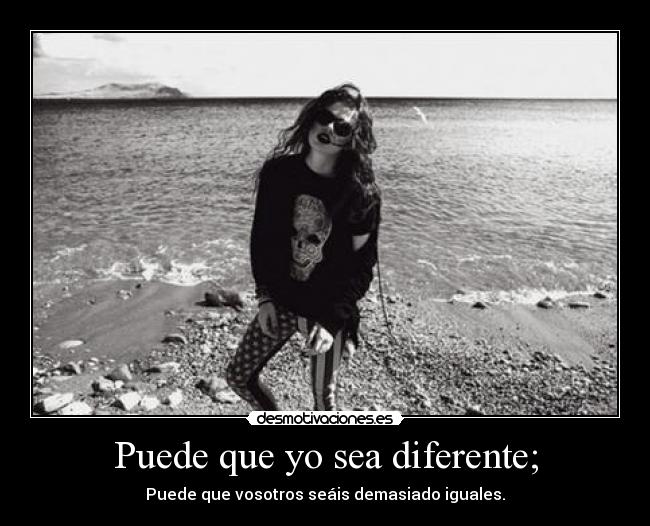 Puede que yo sea diferente; - 