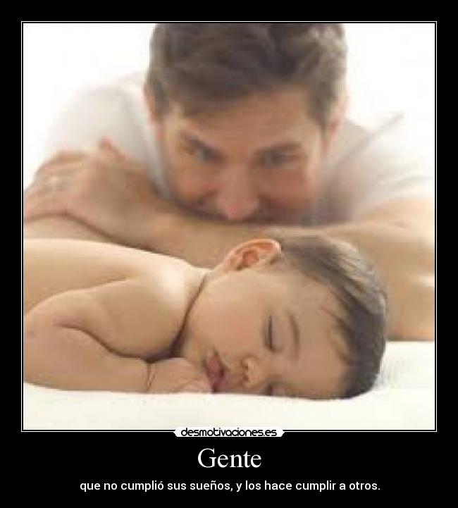 Gente - que no cumplió sus sueños, y los hace cumplir a otros.