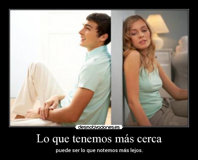 Lo que tenemos más cerca -