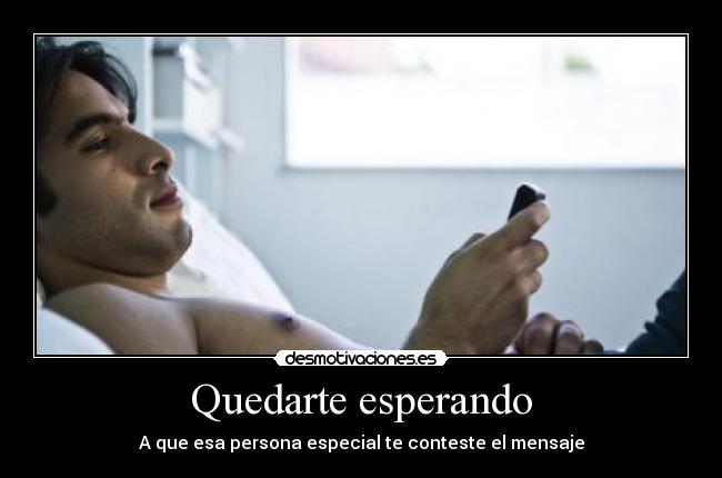 Quedarte esperando -