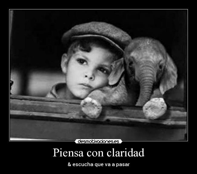 Piensa con claridad - & escucha que va a pasar