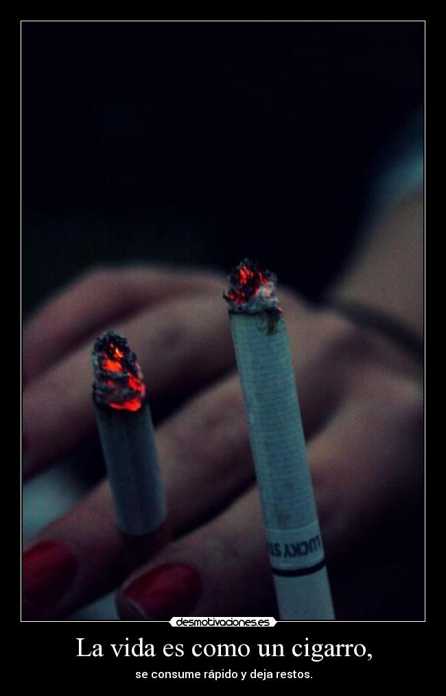 La vida es como un cigarro, - 
