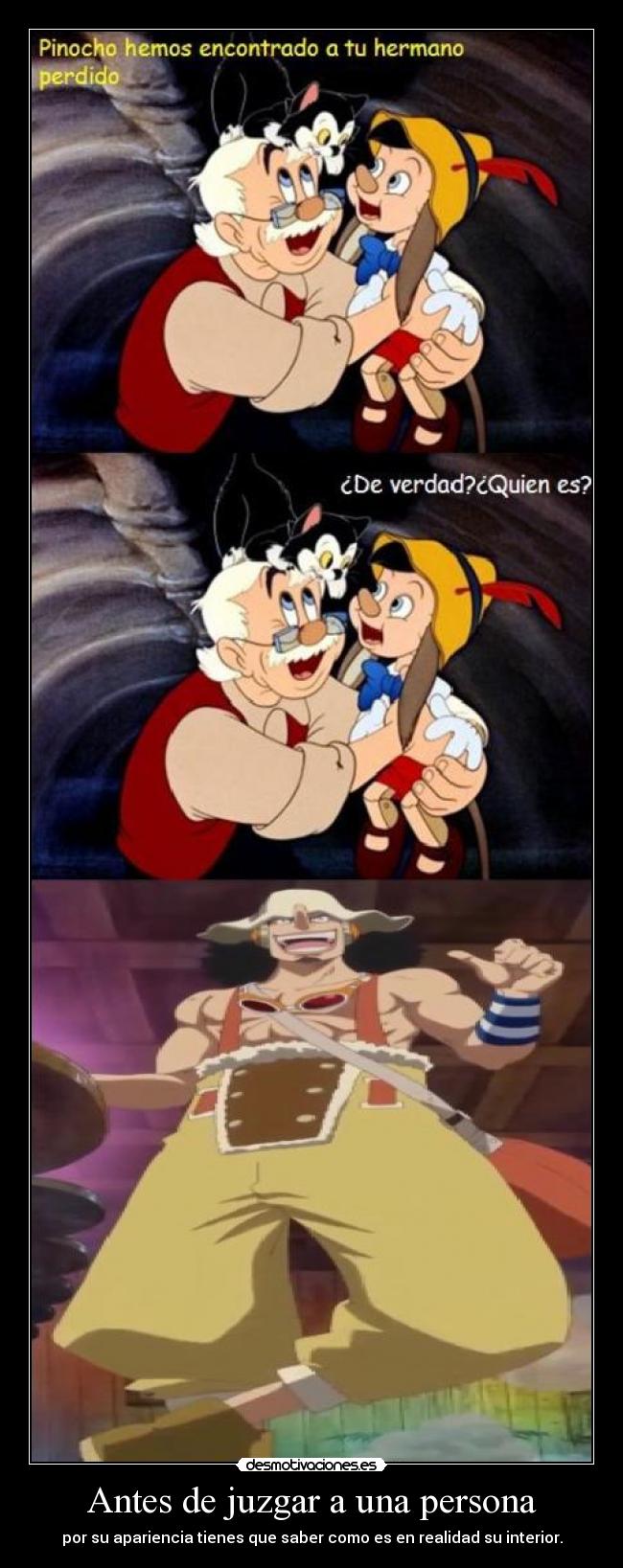 Antes de juzgar a una persona - por su apariencia tienes que saber como es en realidad su interior.