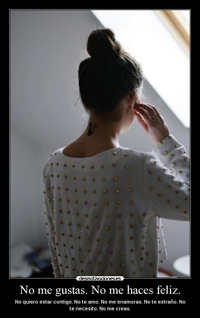 No me gustas. No me haces feliz. - 