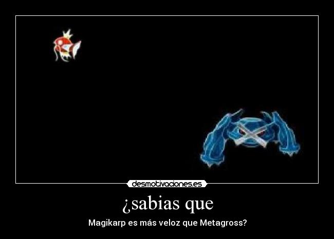 ¿sabias que - Magikarp es más veloz que Metagross?