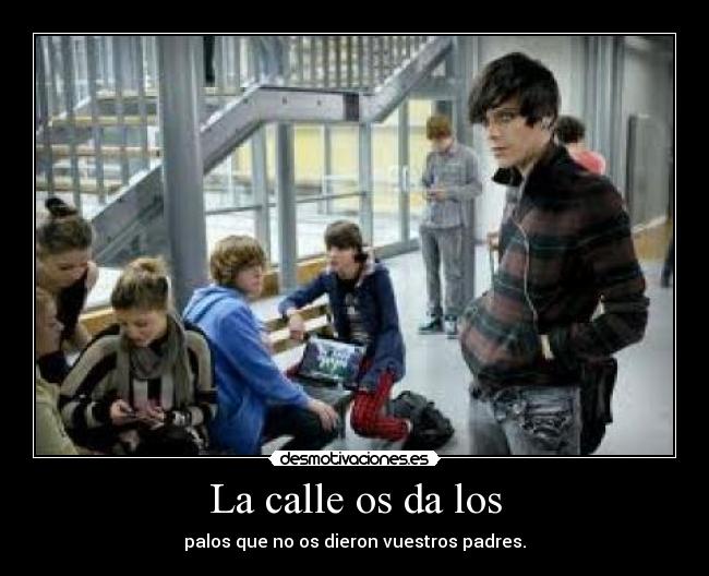 La calle os da los -