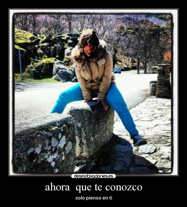 ahora que te conozco - solo pienso en ti