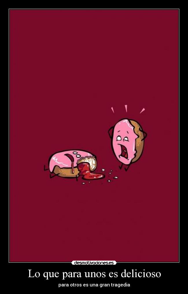 Lo que para unos es delicioso -