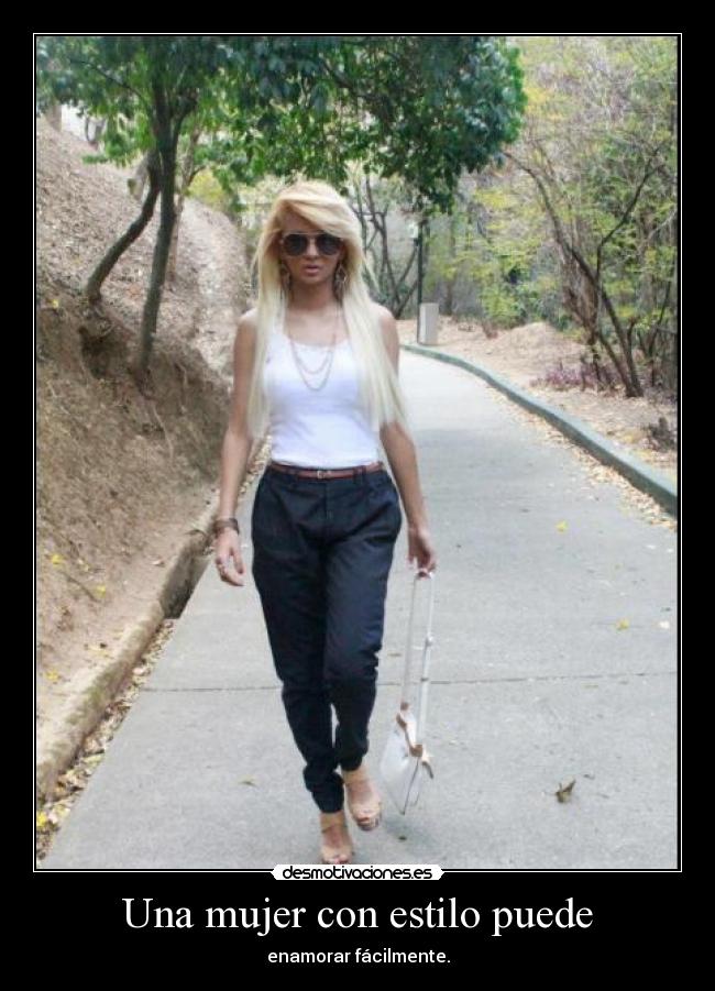 Una mujer con estilo puede - enamorar fácilmente.