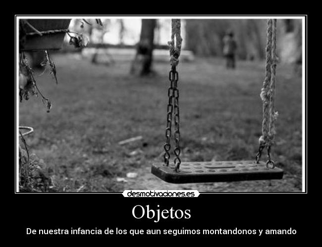 Objetos - De nuestra infancia de los que aun seguimos montandonos y amando