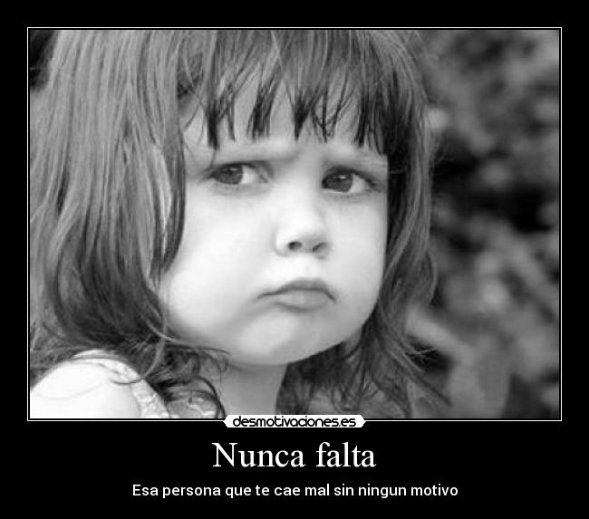 Nunca falta - Esa persona que te cae mal sin ningun motivo