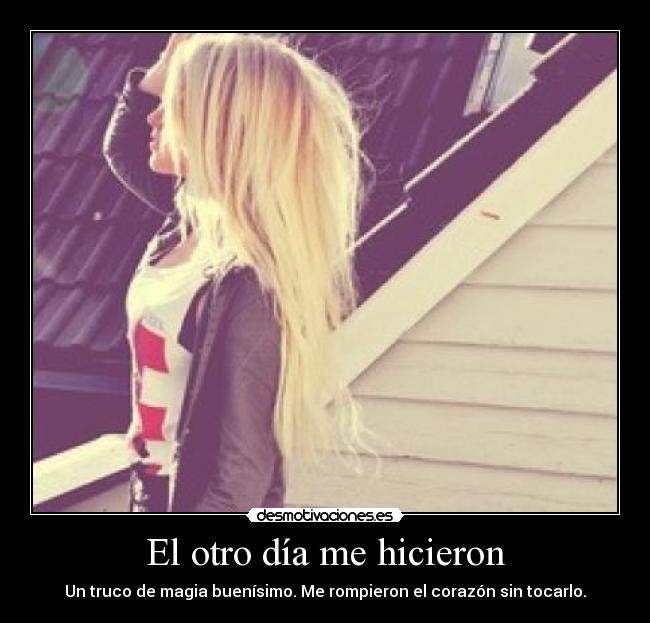 El otro día me hicieron - Un truco de magia buenísimo. Me rompieron el corazón sin tocarlo.