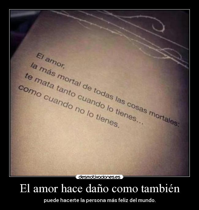 El amor hace daño como también - puede hacerte la persona más feliz del mundo.