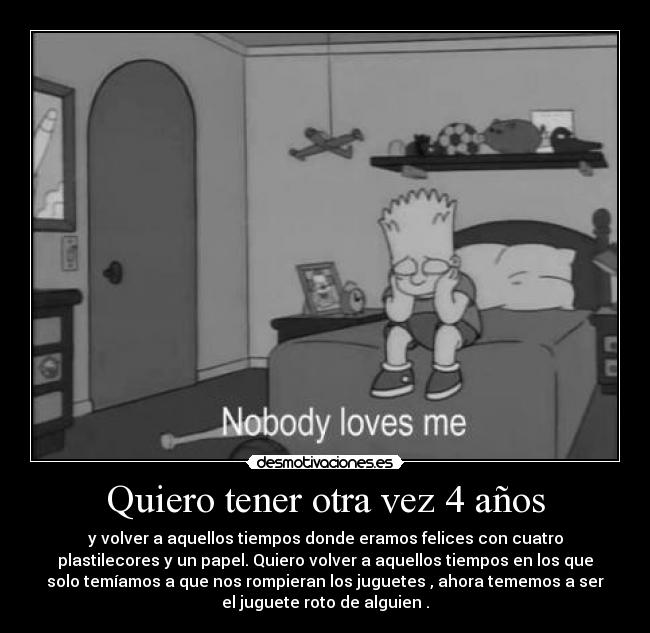 Quiero tener otra vez 4 años -