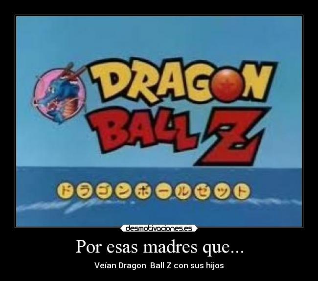 Por esas madres que... - Veían Dragon Ball Z con sus hijos