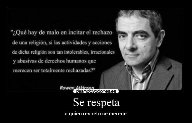 Se respeta - a quien respeto se merece.