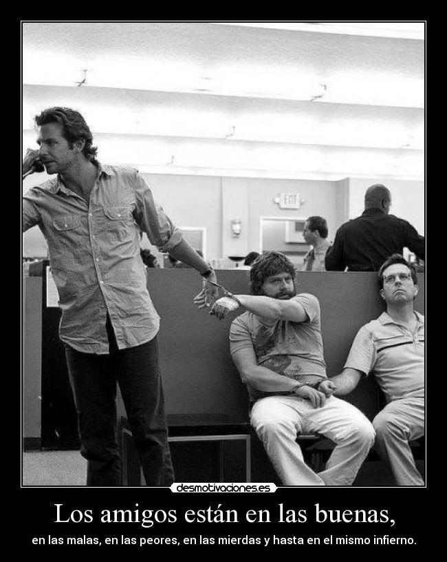 Los amigos están en las buenas, -