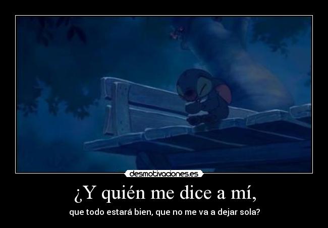 ¿Y quién me dice a mí, -