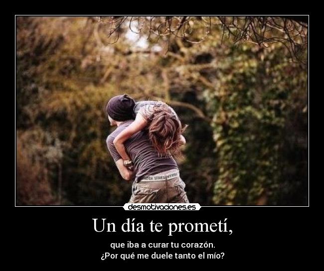 Un día te prometí, -