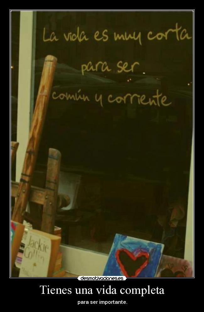 Tienes una vida completa -