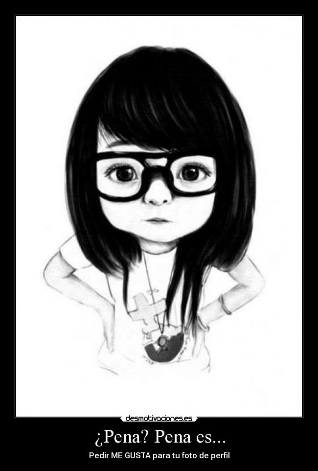 ¿Pena? Pena es... - Pedir ME GUSTA para tu foto de perfil