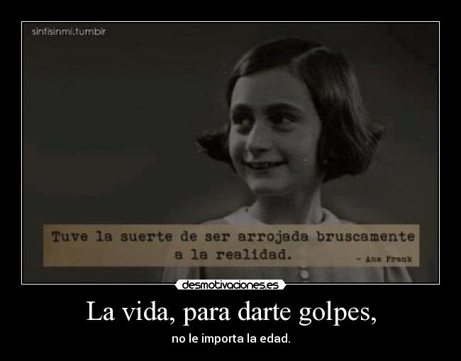 La vida, para darte golpes, -