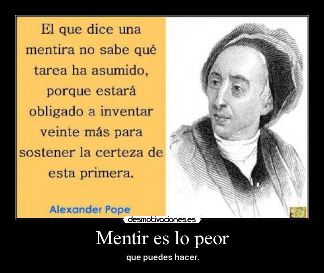 Mentir es lo peor - que puedes hacer.