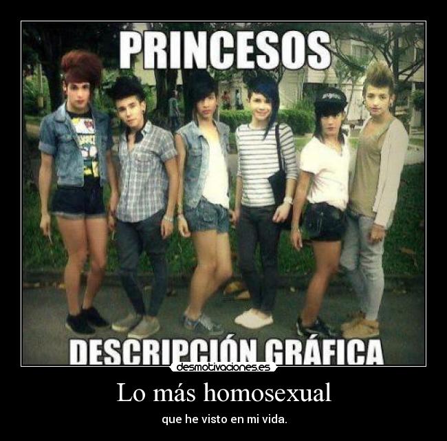 Lo más homosexual - que he visto en mi vida.