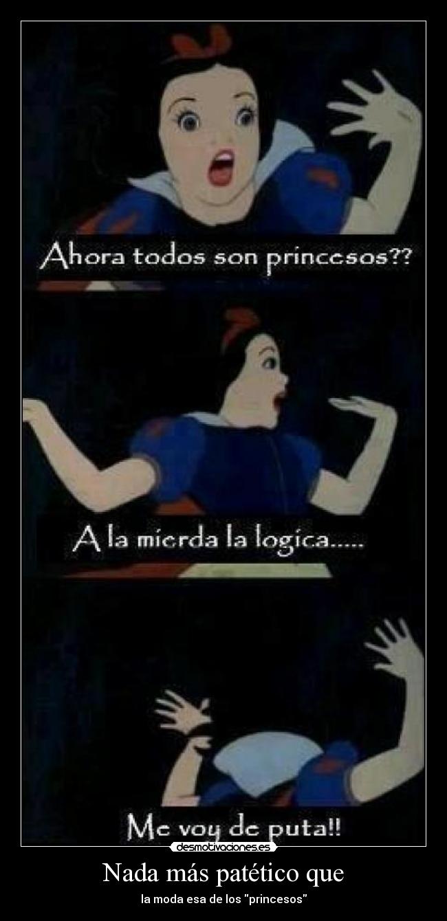 Nada más patético que - la moda esa de los princesos