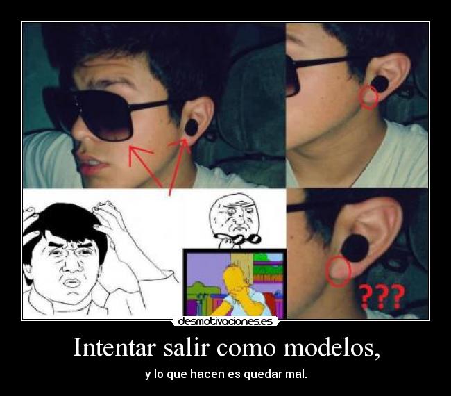 Intentar salir como modelos, - y lo que hacen es quedar mal.