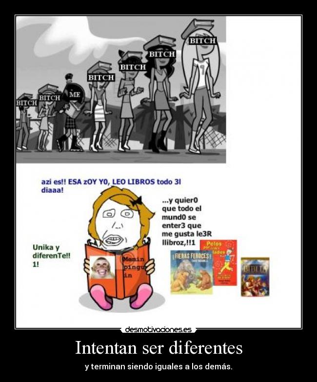Intentan ser diferentes - y terminan siendo iguales a los demás.