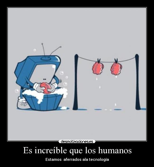 Es increíble que los humanos -