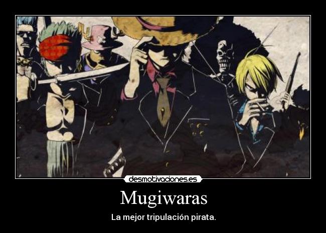 Mugiwaras - La mejor tripulación pirata.