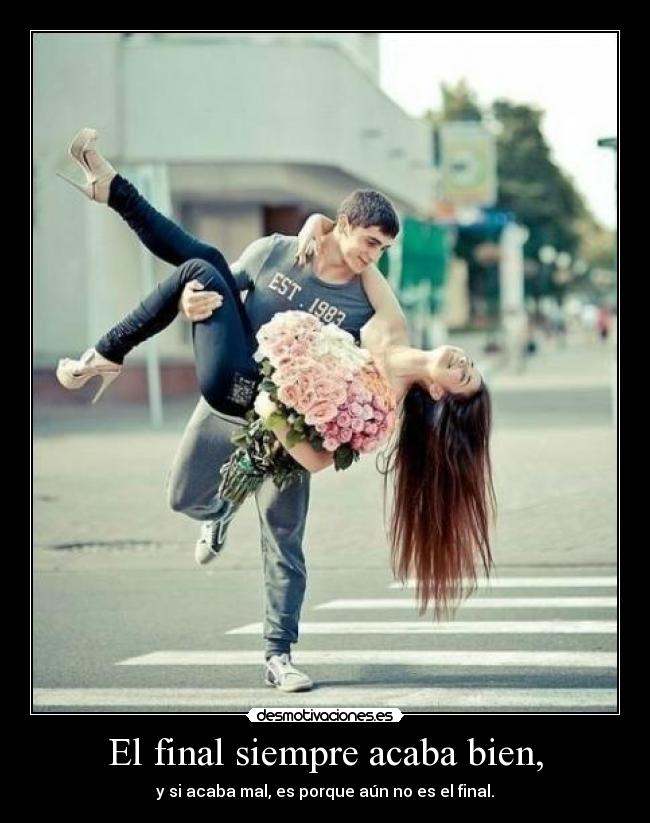 El final siempre acaba bien, - 