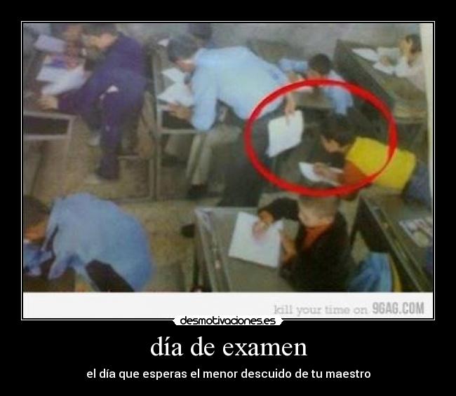 día de examen - el día que esperas el menor descuido de tu maestro