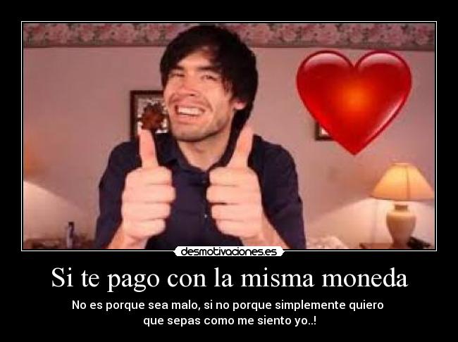 Si te pago con la misma moneda - 