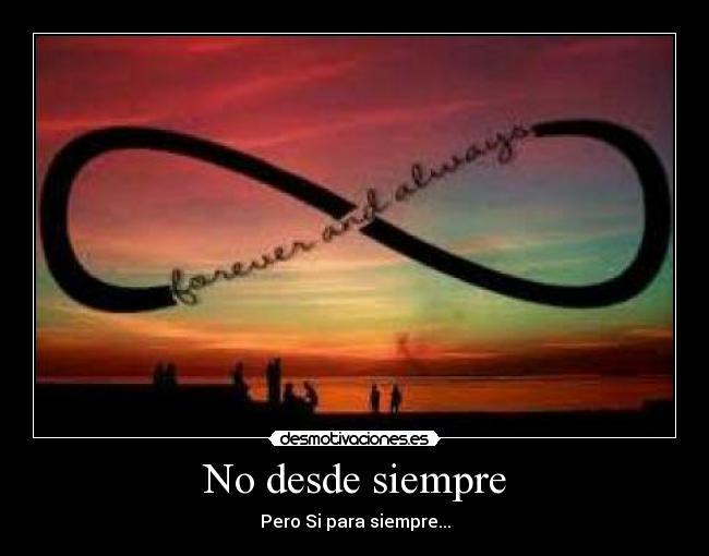 No desde siempre - Pero Si para siempre...