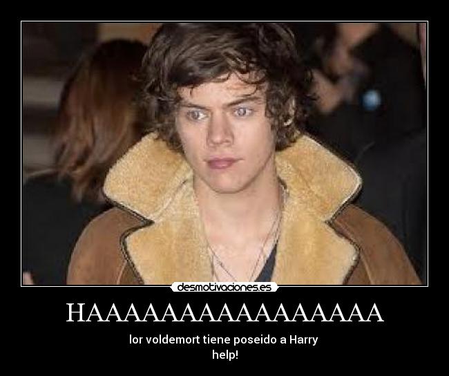 HAAAAAAAAAAAAAAAA - lor voldemort tiene poseido a Harry
help!