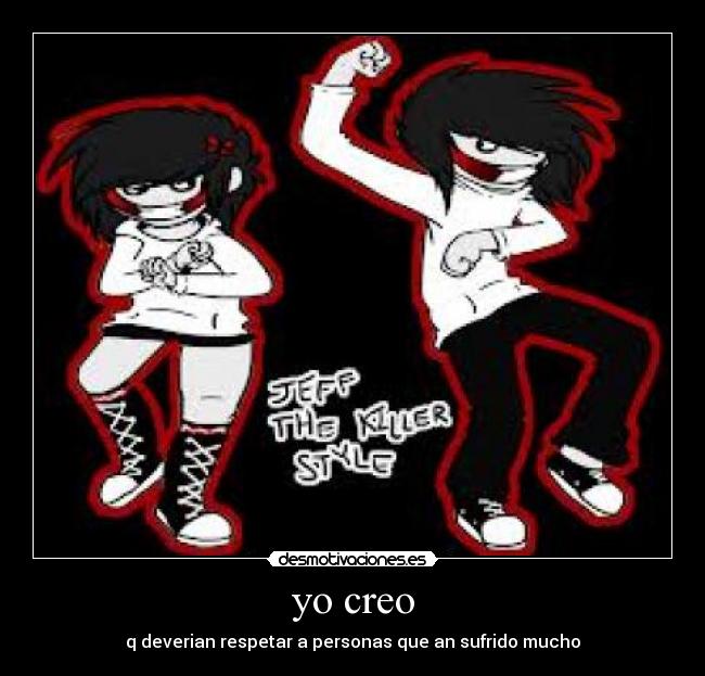 yo creo - q deverian respetar a personas que an sufrido mucho