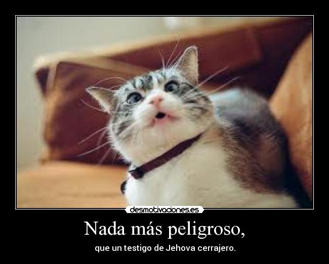 Nada más peligroso, - que un testigo de Jehova cerrajero.