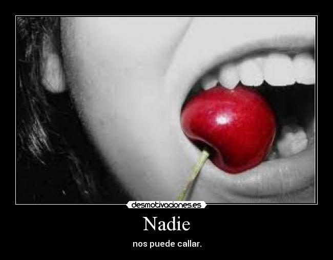 Nadie - nos puede callar.