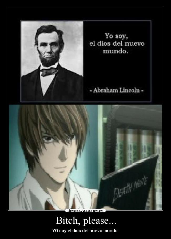 Bitch, please... - YO soy el dios del nuevo mundo.