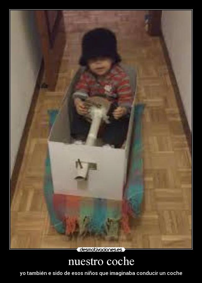nuestro coche - yo también e sido de esos niños que imaginaba conducir un coche